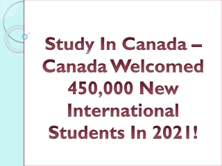 Study In Canada - Welcomed 450,000 New International Students in 2021