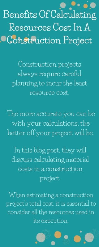 Benefits Of Calculating Resources Cost In A Construction Project Info