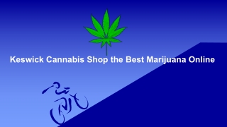 Keswick Cannabis Shop the Best Marijuana Online