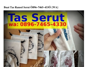 Buat Tas Ransel Serut 08ᑫ6·7Կ65·ԿЗЗ0(whatsApp)