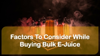 Factors To Consider While Buying Bulk E-Juice