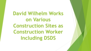 David Wilhelm Works on Various Construction Sites as Construction Worker Including DSDS