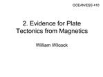 2. Evidence for Plate Tectonics from Magnetics William Wilcock