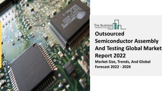 Outsourced Semiconductor Assembly And Testing Market Share, Size, Key Drivers