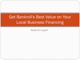 Get Bankroll's Best Value on Your Local Business Financing - Bankroll Capital