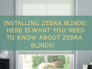 Installing Zebra Blinds: Here Is What You Need To Know About Zebra Blinds!