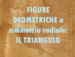 FIGURE GEOMETRICHE a simmetria radiale: IL TRIANGOLO
