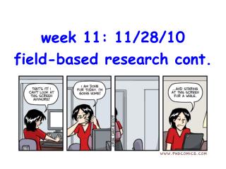 week 11: 11/28/10 field-based research cont.