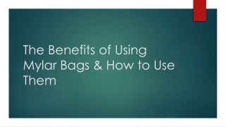 The Benefits of Using Mylar Bags & How