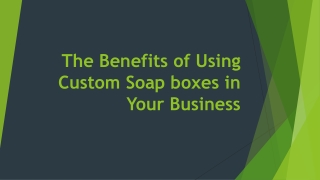 The Benefits of Using Custom Soap boxes in