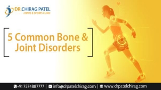 A Guide to Common Bone and Joint Disorders | Dr.Chirag Patel |