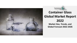 Container Glass Market 2022 Is Booming Worldwide, Industry Growth And Forecast