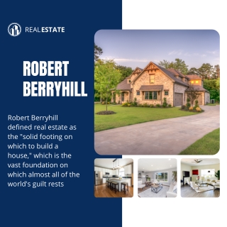 Robert Berryhill defined real estate as the solid footing on which to build a house