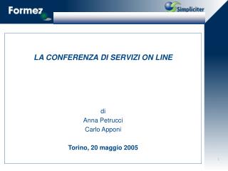 LA CONFERENZA DI SERVIZI ON LINE di Anna Petrucci Carlo Apponi Torino, 20 maggio 2005