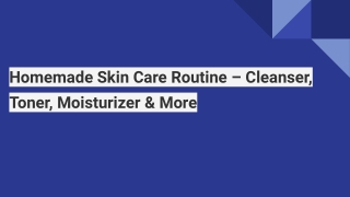 Homemade Skin Care Routine – Cleanser, Toner, Moisturizer & More