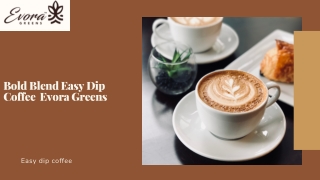 Bold Blend Easy Dip Coffee - Evora Greens