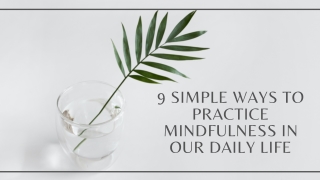 9 Simple Ways To Practice Mindfulness