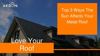 Slides - Top 3 Ways The Sun Affects Your Metal Roof