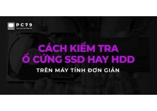 4 cách kiểm tra ổ cứng SSD hay HDD trên máy tính cực dễ
