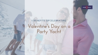 5 Benefits of Celebrating Valentine's Day on a Party Yacht