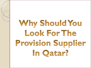Why Should You Look For The Provision Supplier In Qatar?