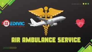 Gain Fantastic Transport Aids by Medivic Air Ambulance in Ranchi