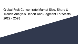 Global Fruit Concentrate Market Size, Share & Trends Analysis Report And Segment Forecasts, 2022 - 2028