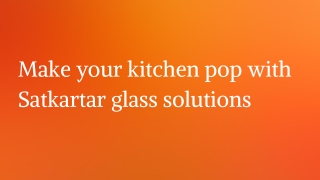 Make your kitchen pop with Satkartar glass solutions