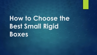 How to Choose the Best Small Rigid Boxes