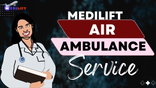 Medilift Air Ambulance Service in Varanasi & Siliguri