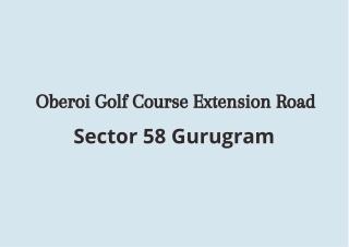 Oberoi Golf Course Extension Road Sector 58 Gurugram | A Combination of Class &