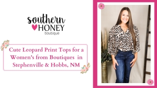 Cute Leopard Print Tops for a Women's from Boutiques  in Stephenville & Hobbs, NM