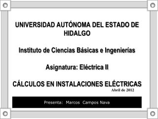 UNIVERSIDAD AUTÓNOMA DEL ESTADO DE HIDALGO Instituto de Ciencias Básicas e Ingenierías Asignatura: Eléctrica II CÁLCULOS