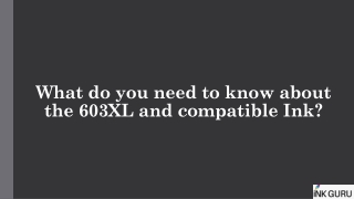 What do you need to know about the 603XL and compatible Ink?