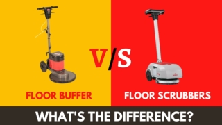 Floor Buffer Vs Floor Scrubbers, What's  the Difference ?