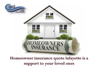 Homeowner insurance quote lafayette is a support to your loved ones