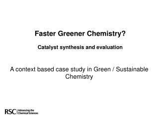 Faster Greener Chemistry? Catalyst synthesis and evaluation