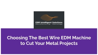 Choosing The Best Wire EDM Machine to Cut Your Metal Projects.pptx