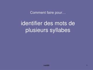 Comment faire pour… identifier des mots de plusieurs syllabes