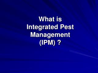 What is Integrated Pest Management (IPM) ?
