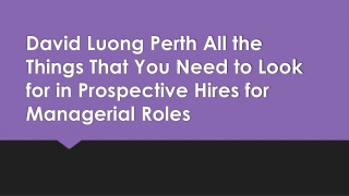 David Luong Perth All the Things That You Need to Look for in Prospective Hires for Managerial Roles