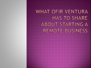 What Ofir Ventura Has to Share About Starting a Remote Business