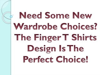 Need Some New Wardrobe Choices? The Finger T Shirts Design Is The Perfect Choice