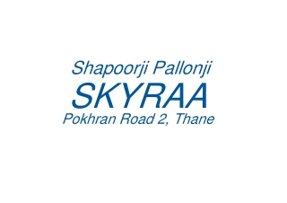 Shapoorji Pallonji Skyraa, Pokhran Road 2, Thane _ Brochure _ Location _ Price