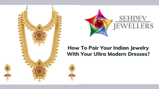 How To Pair Your Indian Jewelry With Your Ultra Modern Dresses