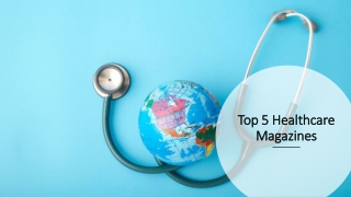 Top 5 Healthcare Magazines | Healthcare Everything