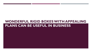 Wonderful Rigid Boxes With Appealing Plans Can Be Useful In Business