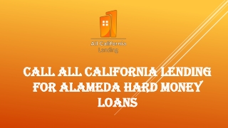 Call All California Lending for Alameda Hard Money Loans