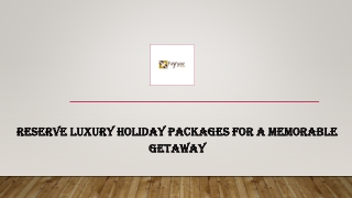 Reserve Luxury Holiday Packages for a Memorable Getaway