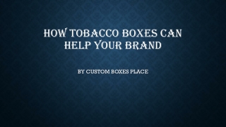 How Tobacco Boxes Can Help Your Brand